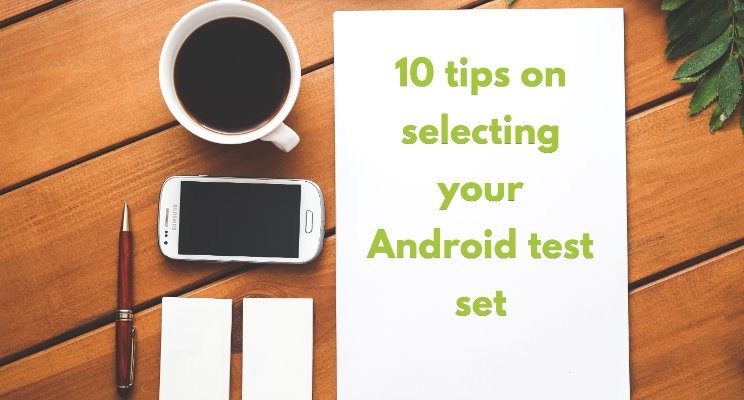 10 tips on selecting optimal Android test set